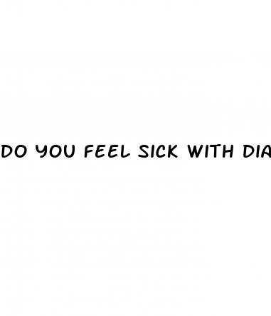 do you feel sick with diabetes