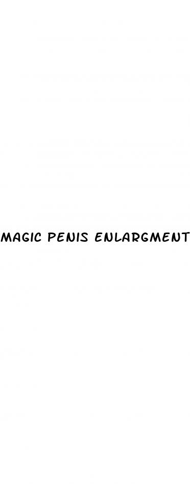 magic penis enlargment