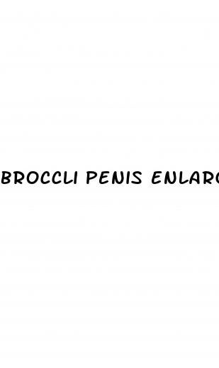 broccli penis enlargment